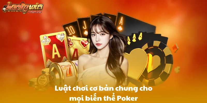Luật chơi cơ bản chung cho mọi biến thể Poker